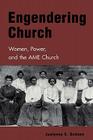 Engendering Church: Women, Power and the AME Church By Jualynne E. Dodson Cover Image