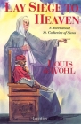 Lay Siege to Heaven: A Novel about St. Catherine of Siena By Louis de Wohl Cover Image
