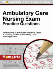 Ambulatory Care Nursing Exam Practice Questions: Ambulatory Care Nurse Practice Tests & Review for the Ambulatory Care Nursing Exam Cover Image
