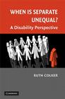 When is Separate Unequal? (Cambridge Disability Law and Policy) Cover Image
