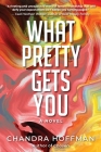 What Pretty Gets You By Chandra Hoffman Cover Image