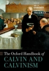 The Oxford Handbook of Calvin and Calvinism (Oxford Handbooks) By Bruce Gordon (Editor), Carl R. Trueman (Editor) Cover Image