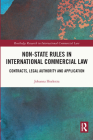 Non-State Rules in International Commercial Law: Contracts, Legal Authority and Application (Routledge Research in International Commercial Law) By Johanna Hoekstra Cover Image
