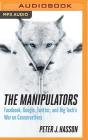 The Manipulators: Facebook, Google, Twitter, and Big Tech's War on Conservatives By Peter Hasson, Andrew Eiden (Read by) Cover Image