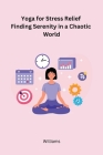 Yoga for Stress Relief Finding Serenity in a Chaotic World Cover Image