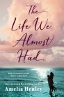 The Life We Almost Had By Amelia Henley Cover Image