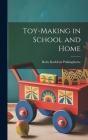 Toy-making in School and Home By Ruby Kathleen Polkinghorne Cover Image