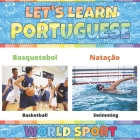 Let's Learn Portuguese: World Sport: Portuguese Picture Words Book With English Translation. My First Book of Portuguese Words and Letters. Po By Inky Cat, Carolina Belo Cover Image