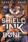 With Shield and Ink and Bone By Casey L. Bond Cover Image