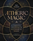 Aetheric Magic: A Complete System of Elemental, Celestial & Alchemical Magic Cover Image