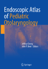 Endoscopic Atlas of Pediatric Otolaryngology By Jeffrey Cheng (Editor), John P. Bent (Editor) Cover Image