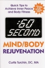 60 Second Mind/Body Rejuvenation: Quick Tips to Achieve Inner Peace and Body Fitness Cover Image