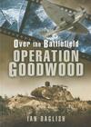 Operation Goodwood (Over the Battlefield) By Ian Daglish Cover Image