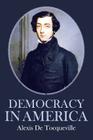 Democracy in America By Alexis De Tocqueville Cover Image