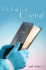 Finding God in the Hospital By Rayl Robbins Cover Image