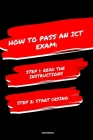 Notebook How to Pass an Ict Exam: Read the Instructions Start Crying By Jannette Bloom Cover Image