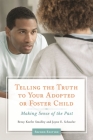Telling the Truth to Your Adopted or Foster Child: Making Sense of the Past By Betsy Keefer Smalley, Jayne E. Schooler Cover Image