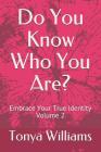 Do You Know Who You Are?: Embrace Your True Identity - Volume 2 By Tonya Williams Cover Image