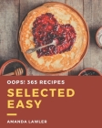 Oops! 365 Selected Easy Recipes: Explore Easy Cookbook NOW! By Amanda Lawler Cover Image