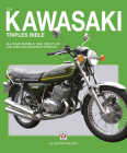 The Kawasaki Triples Bible: All road models 1968-1980, plus H1R and H2R racers in profile By Alastair Walker Cover Image