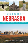 Detour Nebraska: Historic Destinations & Natural Wonders By Gretchen M. Garrison Cover Image