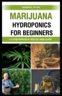 marijuana hydroponics for beginners: a comprehensive step by step guide Cover Image