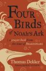 Four Birds of Noah's Ark: A Prayer Book from the Time of Shakespeare By Thomas Dekker, Robert Hudson (Editor) Cover Image