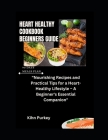 Heart Healthy Cookbook Beginners Guide: 
