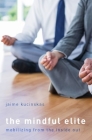 The Mindful Elite: Mobilizing from the Inside Out By Jaime Kucinskas Cover Image