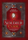 The Soldier Code: Ancient Warrior Wisdom for Modern-Day Christian Soldiers Cover Image
