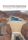 Environmental Engineering: Technology and Implementation By Chloe Miller (Editor) Cover Image