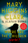 Where Are the Children Now? By Mary Higgins Clark, Alafair Clark Cover Image