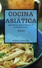 Cocina Asiática 2021 (Asian Recipes 2021 Spanish Edition): Recetas Deliciosas Y Auténticas Cover Image