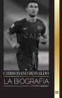 Cristiano Ronaldo: La biografía de una superestrella del fútbol portugués, su vida como leyenda y su paso por los grandes clubes de fútbo By United Library Cover Image