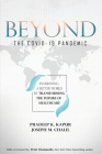 Beyond the COVID-19 Pandemic: Envisioning a Better World by Transforming the Future of Healthcare By Joseph M. Chalil, Peter H. Diamandis (Foreword by), Pradeep K. Kapur Cover Image