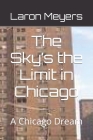 The Sky's the Limit in Chicago: A Chicago Dream Cover Image