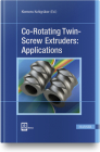 Co-Rotating Twin-Screw Extruders: Applications By Klemens Kohlgrüber (Editor) Cover Image