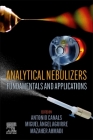 Analytical Nebulizers: Fundamentals and Applications By Antonio Canals (Editor), Miguel Angel Aguirre (Editor), Mazaher Ahmadi (Editor) Cover Image