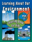 Learning About Our Environment Coloring Book for Kids: Educational coloring book helps teach environmental concepts to children Ages 7+ By Crystal Graphics LLC Cover Image