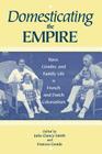 Domesticating the Empire: Race, Gender, and Family Life in French and Dutch Colonialism By Julia Clancy-Smith (Editor), Frances Gouda (Editor) Cover Image