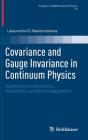 Covariance and Gauge Invariance in Continuum Physics: Application to Mechanics, Gravitation, and Electromagnetism (Progress in Mathematical Physics #73) By Lalaonirina R. Rakotomanana Cover Image