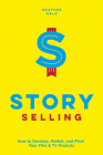 Story Selling: How to Develop, Market, and Pitch Your Film & TV Projects By Heather Hale Cover Image