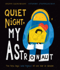 Quiet Night, My Astronaut: The First Days (and Nights) of the War in Ukraine By Oksana Lushchevska, Kateryna Stepanishcheva (Illustrator) Cover Image