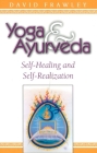 Yoga & Ayurveda: Self-Healing and Self-Realization By David Frawley Cover Image