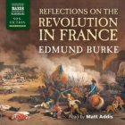 Reflections on the Revolution in France By Edmund Burke, Matt Addis (Read by) Cover Image