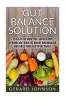 Gut: Gut Balance Solution: 10 Steps on How You Can Restore Optimal Gut Health, Boost Metabolism and Heal Your Gut Effective By Gerard Johnson Cover Image