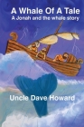 A Whale of a Tale: A Jonah and the Whale story By Uncle Dave Howard (Illustrator), Uncle Dave Howard Cover Image