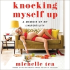 Knocking Myself Up: A Memoir of My (In)Fertility By Michelle Tea, Michelle Tea (Read by) Cover Image