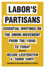 Labor's Partisans: Essential Writings on the Union Movement from the 1950s to Today Cover Image