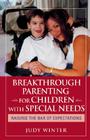 Breakthrough Parenting for Children with Special Needs: Raising the Bar of Expectations By Judy Winter Cover Image